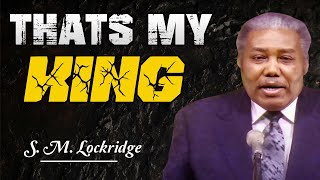 Pastor S M Lockridge ✝️ Thats My King  The most complete and engaging lecture of all time [upl. by Eirameinna]