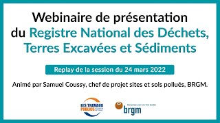 Webinaire quotRegistre National des Déchets Terres Excavées et Sédimentsquot [upl. by Leirvag312]