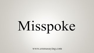 How To Say Misspoke [upl. by Rebekkah]