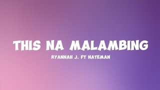 This Na Malambing  Ryannah J Ft Nateman Lyrics [upl. by Hands]