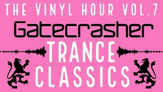 GATECRASHER TRANCE CLASSICS  THE VINYL HOUR VOL7 [upl. by Tibbs]