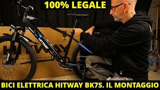 Bicicletta elettrica Hitway BK7S 100 Legale Unboxing e montaggio Mountain bike elettrica [upl. by Beatrice]