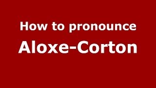 How to Pronounce AloxeCorton in French  PronounceNamescom [upl. by Wertz]