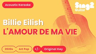 Billie Eilish  LAMOUR DE MA VIE Acoustic Karaoke [upl. by Webster]