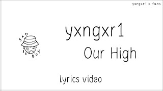 yxngxr1 — Our High Lyrics [upl. by Ahseekal]