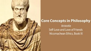 Aristotle Nicomachean Ethics book 9  SelfLove and Love of Friends  Philosophy Core Concepts [upl. by Aicire]