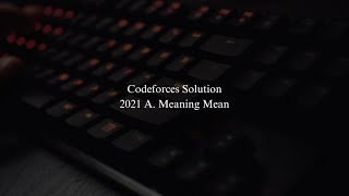 Codeforces 2021 A Meaning Mean Competitive Programming Cpp [upl. by Ahsinor]