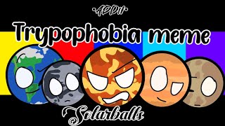 Trypophobia meme  SolarBalls Fan animation  •Addii• [upl. by Yelraf754]