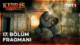 Kıbrıs Zafere Doğru 17 Bölüm Fragmanı [upl. by Anisamot]