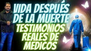 VIDA DESPUES de la MUERTE TESTIMONIOS REALES de MEDICOS ¿Existe el más allá [upl. by Ydal]