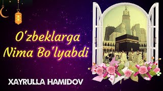 Ozbeklarga Nima Bolyabdi  Xayrulla Hamidov [upl. by Rudy203]