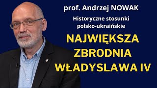 Prof Andrzej Nowak Szaleństwo polskiego króla zatruło relacje polskoukraińskie [upl. by Novelia]