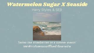 THAI SUB Watermelon Sugar X Seaside  Harry Styles amp SEB แปลไทย [upl. by Nnaira]