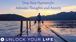 Deep Sleep Hypnosis for Intrusive Thoughts Over Thinking And Anxiety [upl. by Enutrof]