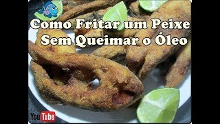 Como Fritar um Peixe Sem Queimar o Óleo [upl. by Rawley]