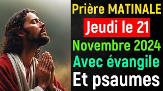 🙏 Prière du Matin  Jeudi le 21 Novembre 2024 avec Évangile du Jour et Psaumes de Bénédiction [upl. by Bart]