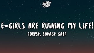 CORPSE Savage Gap  EGIRLS ARE RUINING MY LIFE Lyrics [upl. by Callida394]