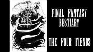 Final Fantasy Bestiary  The Four Fiends [upl. by Nymrak]