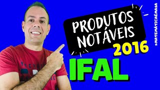 Produtos Notáveis IFAL 2016 [upl. by Ettenaej93]