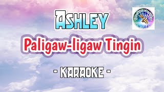 PALIGAWLIGAW TINGIN karaoke Ashley Tagalog song karaoke OPM music [upl. by Haveman]