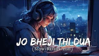 Jo Bheji Thi Dua Song SlowedReverb Nandini Srikar amp Arjit Singh  Lofi Sed Song bestlofi song [upl. by Odlabu]