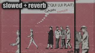 Chagrin dAmour  Chacun Fait CQui Lui Plait slowed  reverb [upl. by Keil]