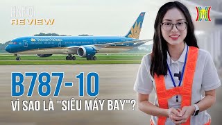 Tất tần tật về siêu máy bay Boeing 78710 hiện đại nhất Việt Nam  Hanoi Review [upl. by Geiss]