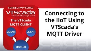 Connecting to the IIoT Using VTScada’s MQTT Driver [upl. by Tena]