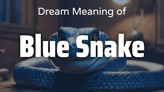 Blue Snake Dream Meaning amp Symbolism  Interpretation Psychology [upl. by Chow807]