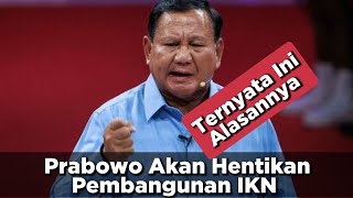 Ternyata Ini Alasannya Prabowo Akan Hentikan Pembangunan IKN  ajonews6369 [upl. by Oibesue258]