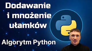 Dodawanie i mnożenie ułamków Algorytm suma i iloczyn w Python [upl. by Eciruam]