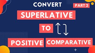 Convert Superlative to Positive and Comparative  Degree of Adjective  Transformation  Part 2 [upl. by Mitchael928]