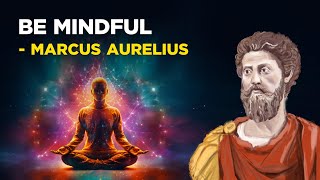 5 Stoic Ways To Be Mindful  Marcus Aurelius Stoicism [upl. by Esirrehc]