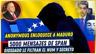 💥 ANONYMOUS TIENE a MADURO ENLOQUECIENDO 🙏 MANDAN 5000 MENSAJES de SPAN y SACAN SECRETO de DIOSDADO [upl. by Fidellas707]