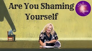 Are You Shaming yourself to negativityPsychic Debbie [upl. by Dara]