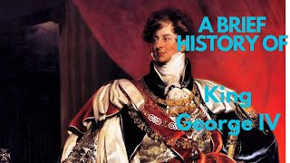 A Brief History of King George IV 18201830 [upl. by Rahsab939]