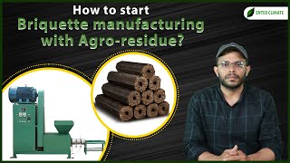 How to start Briquette Manufacturing with Agroresidue   Enterclimate [upl. by Nerland]