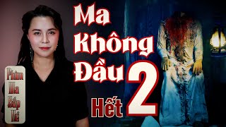 Ma Không Đầu 2Hết II Hồn Ma Không Đầu Bị Đánh Thức  Tất Cả Đăng Xuất II Phim Ma Bắp Kể [upl. by Hisbe]