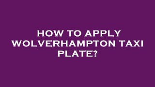 How to apply wolverhampton taxi plate [upl. by Rockwood]