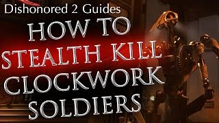 Dishonored 2 How to Stealth Kill Clockwork Soldiers for Ghostly and Shadow Achievement [upl. by Haliek]