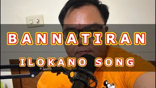 Bannatiran  Ilocano Song Cover [upl. by Nylkcaj]