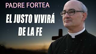 Padre Fortea  El justo vivirá de la fe [upl. by Caines869]