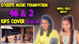 OKEEFE MUSIC FOUNDATION REACTION  46 amp 2 COVER REACTION  TOOL COVER  NEPALI GIRLS REACT [upl. by Riccio472]