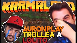 AuronPlay TROLLEA a Lolito EXPLOTA su Casa  Karmaland 4 mejores momentos [upl. by Cherish]