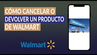 Cómo Cancelar un Pedido o Devolver un Producto en Walmart  Walmart Devoluciones [upl. by Gael]