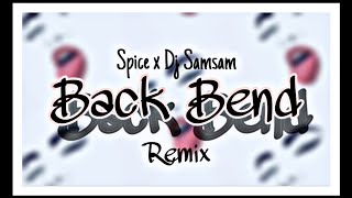 Spice x Dj Samsam  Back Bend Remix [upl. by Maer98]