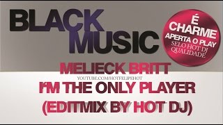 Melieck Britt  Im The Only Player EditMix By Hot DJ [upl. by Dekow827]