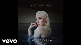 Wiktoria  Not With Me Audio [upl. by Manolo348]