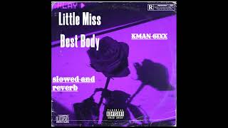 Kman 6ixx  Little Miss Best Body Slowed and Reverb [upl. by Anay880]