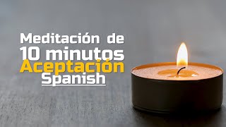 Meditación de 10 minutos  Aceptación [upl. by Icyac80]